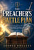 The Preacher’s Battle Plan – Twelve Biblical Duties For Fighting Error, Feeding Saints, and Finishing Strong