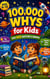 100,000 Whys for Kids - The Fully Illustrated Book of 1,000+ Fascinating Answers, Myth Busters, and Fun Quizzes About Science, Space, Animals, and Everyday Mysteries
