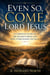 Even So, Come, Lord Jesus: A Christian Guide to the Second Coming and How to Recognize the Signs