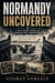 Normandy Uncovered: First-Hand Stories from D-Day Veterans
