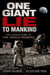 One Giant Lie To Mankind