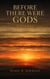 Before There Were Gods