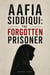 Aafia Siddiqui The Forgotten Prisoner