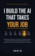 I Build The AI That Takes Your Job