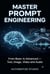 Master Prompt Engineering: From Basic to Advanced — Text, Image, Video and Audio
