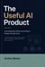 The Useful AI Product: Turn Repetitive Work into Software People Actually Need