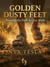 GOLDEN DUSTY FEET: ERASING THE PATH AS YOU WALK