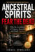 Ancestral Spirits Fear The Dead