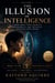 The Illusion of Intelligence: A Book About Truth, Equality, Responsibility, and the Age of Artificial Intelligence - Truth Above All Series, #1