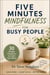 FIVE MINUTE MINDFULNESS FOR BUSY PEOPLE