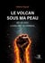 Le volcan sous ma peau - Ma vie avec la maladie de Verneuil