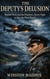 The Deputy’s Delusion:  Rudolf Hess and the Desperate, Secret Flight to Save the Third Reich