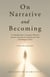 On Narrative and Becoming: A Trinidad-Born-Canadian Woman's Journey Towards her Intellectual and Psychological Voice