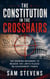 The Constitution in the Crosshairs — The Growing Movement to Weaken the Limits Placed on Government Power