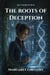 The Roots of Deception - The Tymorean Trust, #9