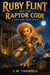 Ruby Flint and the Raptor Code - The Dino Girl Series, #3