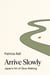 Arrive Slowly: Japan's Art of Slow Walking