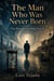 The Man Who Was Never Born  The Paradox of Time Travel