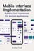 Mobile Interface Implementation: Building User Experiences for Android Applications