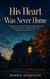 His heart was never home