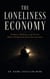 The Loneliness Economy: Products, Platforms, and Services Built to Profit from Social Disconnection