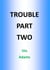Trouble Part Two