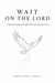Wait on the Lord (A Believer's Guide to Strength When Heaven Seems Silent)