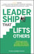 Leadership that Lifts Others: Elevate your team and your performance by leading with intention, generosity, and presence.