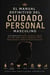 El Manual Definitivo del Cuidado Personal Masculino: Guía Completa de Higiene, Grooming, Cuidado de la Piel, Barba, Cabello, Fragancias, Estilo, Imagen Personal, Hábitos y Atractivo Masculino