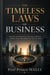 THE  TIMELESS LAWS OF  BUSINESS: Master the Principles That Build Wealth, Create Value, and Stand the Test of Time - Leadership, Success and Wealth Mastery, #7