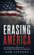 Erasing America - The Organized Campaign to Silence the Values That Built the Republic