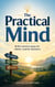 The Practical Mind - Build common sense for clearer, smarter decisions