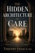 The Hidden Architecture of Care Essays on Systems, Medicine, and Human Responsibility