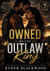 Owned By The Outlaw King - She never believed in forever until an outlaw claimed her heart