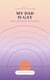 My Dad Is Gay: A Book to Read When Your Parent Comes Out