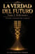 La Verdad del Futuro. Tomo I. Reflexiones. Versión resumida del original.