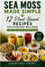 Sea Moss Made Simple: 12 Plant-Based Recipes For Everyday Wellness