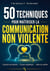 50 techniques pour maîtriser la communication non violente - Exprimer ses besoins · Écoute empathique · Gérer les conflits