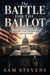 The Battle for the Ballot - Why Election Integrity, Voter ID, and Public Trust Will Determine America’s Future