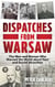 Dispatches from Warsaw - The Story of the Men and Women Who Warned the World about Nazi and Soviet Atrocities