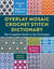 Overlay Mosaic Crochet Stitch Dictionary - The Complete Guide to the Technique * 65 Stitch Patterns * Projects for Beginners and Beyond