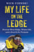 My Life on the Ledge - Everest West Ridge, Winter K2, and a Search for Purpose