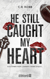 He still caught my heart
