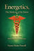 Energetics: “The Medicine of the Future – Volume One”