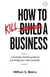 How to Kill a Business