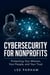 CYBERSECURITY FOR NONPROFITS Protecting Your Mission, Your People, and Your Trust