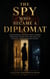 The Spy Who Became a Diplomat: Intelligence Officers Who Transitioned into Official State Representation