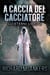 A Caccia del Cacciatore - Gli Eterni, #2