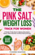 THE PINK SALT WEIGHT LOSS TRICK FOR WOMEN - A Gentle 21-Day Reset to Balance Electrolytes, Reduce Water Retention, and Boost Natural Energy