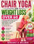 Chair Yoga for Weight Loss Over 60 - A 28-Day Gentle Plan for Seniors to Melt Belly Fat, Tone Muscle, Regain Balance, and Feel Years Younger in Just 10 Minutes a Day (Includes Workout Chart).